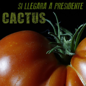 Cactus - Si Llegara a Presidente