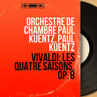 Orchestre de chambre Paul Kuentz, Paul Kuentz - Vivaldi: Les quatre saisons, Op. 8 (Mono Version)