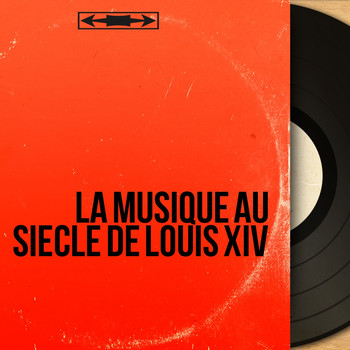Various Artists - La musique au siècle de Louis XIV
