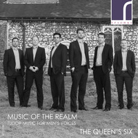 The Queen's Six - Music of the Realm: Tudor Music for Men's Voices