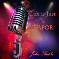 John Butler - Life Is Just a Vapor