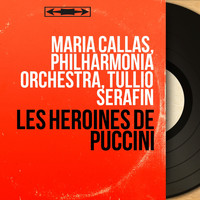Maria Callas, Philharmonia Orchestra, Tullio Serafin - Les héroïnes de Puccini (Mono Version)