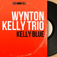 Wynton Kelly Trio - Kelly Blue (Mono Version)