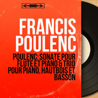 Francis Poulenc - Poulenc: Sonate pour flûte et piano & Trio pour piano, hautbois et basson (Mono Version)