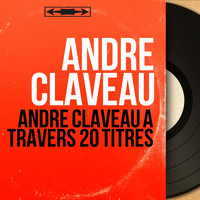 André Claveau - André Claveau à travers 20 Titres (Mono Version)