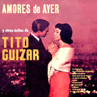 Tito Guízar - Amores de Ayer y Otros Éxitos de Tito Guízar