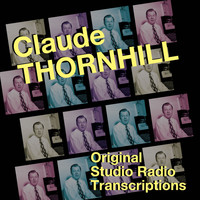 Claude Thornhill - Original Studio Radio Transcriptions