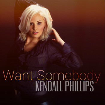 Kendall Phillips - Want Somebody