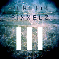 Plastik Pixxelz - III
