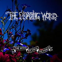 The Floating World - The Wood Beyond the World