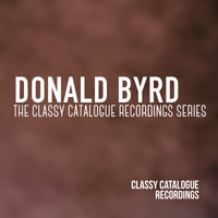Donald Byrd - Donald Byrd - The Classy Catalogue Recordings Series