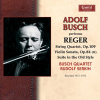 Adolf Busch - Reger: String Quartet in E-Flat Major - Violin Sonata in F-Sharp Minor - Suite in Old Style - Clarinet Quintet in a Major
