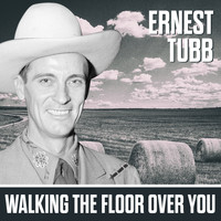 Ernest Tubb & His Texas Troubadours - Walking The Floor Over You