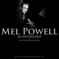 Mel Powell - Mel Powell - An Anthology by Montecarlo Jazz Recordings