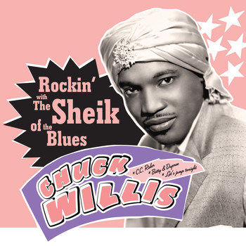 Chuck Willis - Rockin' with the Sheik of the Blues