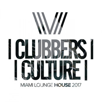 Various Artists - Clubbers Culture: Miami Lounge House 2017