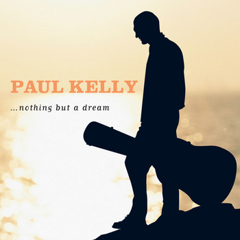 Paul Kelly - Nothing but a Dream