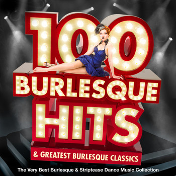 Various Artists - 100 Burlesque Hits & Greatest Burlesque Classics - The Very Best Burlesque & Striptease Dance Music Collection (Jazz Edition)