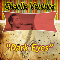 Charlie Ventura - Dark Eyes