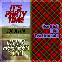 Various Artists - It's Party Time Down White Heather Club - Scottish Traditionals