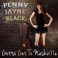 Penny Jayne Black - Gotta Get to Nashville