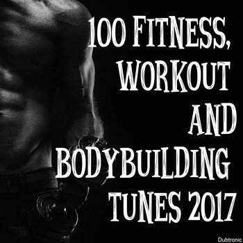 Various Artists - 100 Fitness, Workout and Bodybuilding Tunes 2017