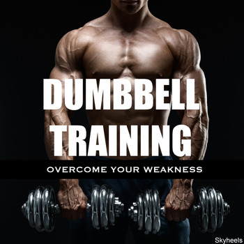 Various Artists - Dumbbell Training Overcome Your Weakness
