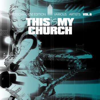 Various Artists - This Is My Church, Vol. 6 (The Tech House Edition)