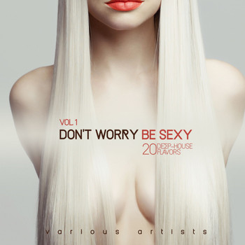 Various Artists - Don't Worry Be Sexy, Vol. 1 (20 Deep-House Flavors)