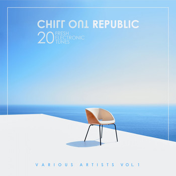 Various Artists - Chill out Republic (20 Fresh Electronic Tunes), Vol. 1