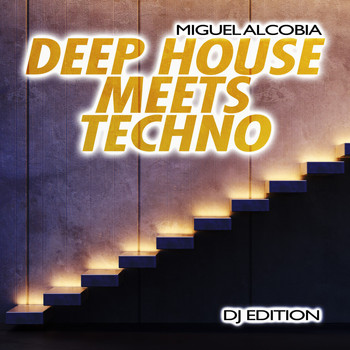 Miguel Alcobia - Deep House Meets Techno (DJ Edition)