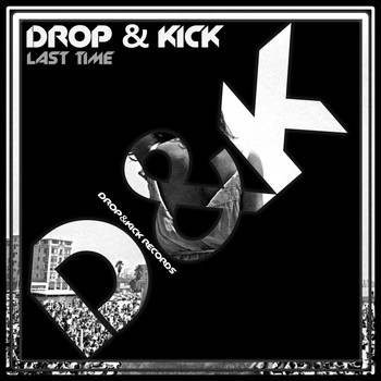 Drop & Kick - Last Time