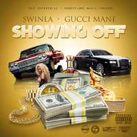 Swinla - Showing Off (feat. Gucci Mane) (Explicit)