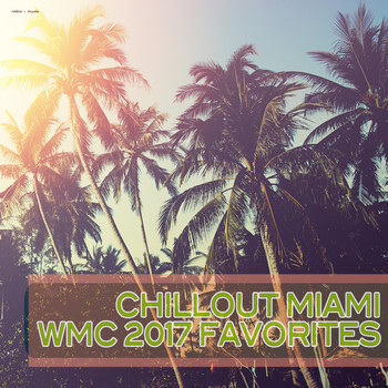 Various Artists - Chillout Miami: WMC 2017 Favorites
