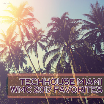 Various Artists - Techhouse Miami: WMC 2017 Favorites