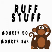 Ruff Stuff - Monkey Do, Monkey Say