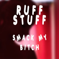Ruff Stuff - Smack My Bitch