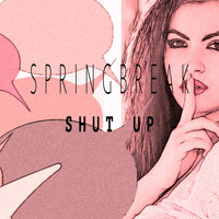 Springbreak - Shut Up
