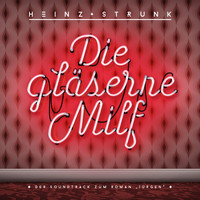Heinz Strunk - Die gläserne Milf - Der Soundtrack zum Roman "Jürgen"