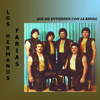 Los Hermanos Farias - Que Me Entierren Con La Banda