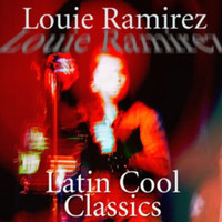 Louie Ramirez - Latin Cool Classics:  Louie Ramirez