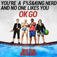 Ok Go - You're a Fucking Nerd and No One Likes You (Explicit)