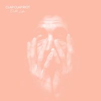 Clap Clap Riot - Dull Life