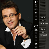 Florin Chilian - Atat De Frumoasa (Live in Concert)