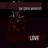 The Static Architect - Love