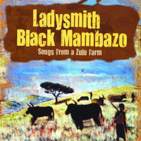 Ladysmith Black Mambazo - Songs from a Zulufarm