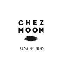Chez Moon - Blow My Mind
