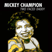 Mickey Champion - Two Faced Daddy