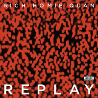 Rich Homie Quan - Replay (Explicit)