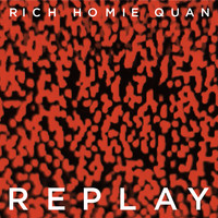 Rich Homie Quan - Replay
